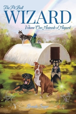 The Pit Bull Wizard: Volume One: Animals of Asgard by Sugar, Brenda