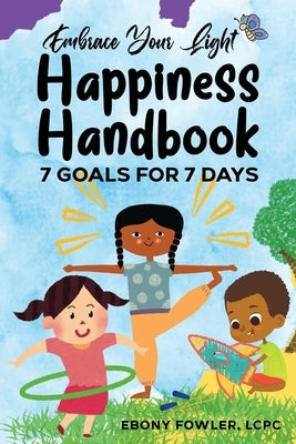 Embrace Your Light: Happiness Handbook by Fowler, Ebony