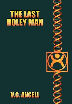 The Last Holey Man by Angell, V. C.