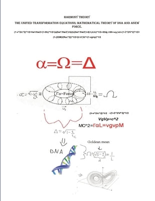Harmony Theory: The Unified Transformation Equations; Mathematical Theory of DNA and A New Force by Olsen, Evan