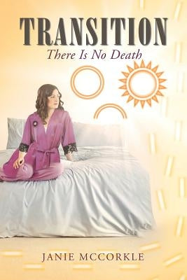 Transition: There Is No Death by McCorkle, Janie