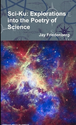 Sci-Ku: Explorations into the Poetry of Science by Friedenberg, Jay