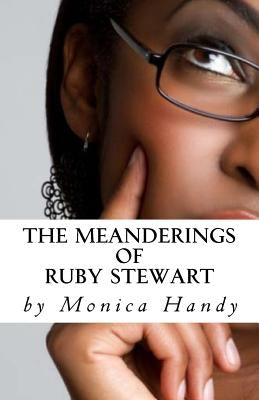 The Meanderings Of Ruby Stewart by Handy, Monica