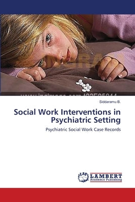 Social Work Interventions in Psychiatric Setting by B, Siddaramu