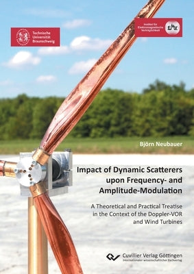 Impact of Dynamic Scatterers upon Frequency- and Amplitude-Modulation: A Theoretical and Practical Treatise in the Context of the Doppler-VOR and Wind by Neubauer, Björn