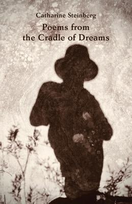 Poems from the Cradle of Dreams by Steinberg, Catharine
