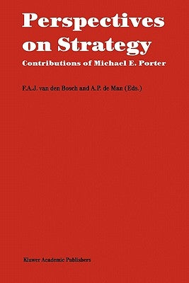 Perspectives on Strategy: Contributions of Michael E. Porter by Van Den Bosch, F. A. J.
