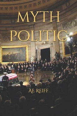 Myth Politic by Reiff, Ae