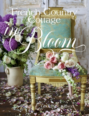French Country Cottage in Bloom by Allison, Courtney