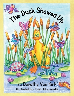 The Duck Showed Up by Van Kirk, Dorothy
