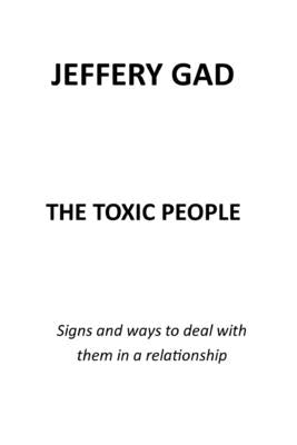 The Toxic People: Signs and Ways to Deal with Them in a Relationship by Gad, Jeffery