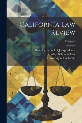 California Law Review; Volume 9 by California, University of
