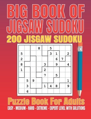 Big Book of Jigsaw Sudoku For Adutls: 200 Jigsaw Sudoku Puzzles 9x9 (Easy, Medium, Hard, Super Hard) for Adults with Solutions. by Jigsawsudoku, Jigsawsudoku
