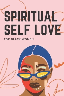 Spiritual Self Love for black women: A Spiritual Journal for Self-Discovery. 60 Days Notebook & Guided Planner with Prompts & Self Reflection Activiti by Brown, Edna