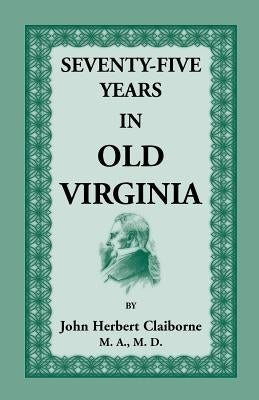 Seventy-Five Years in Old Virginia by Claiborne, John Herbert