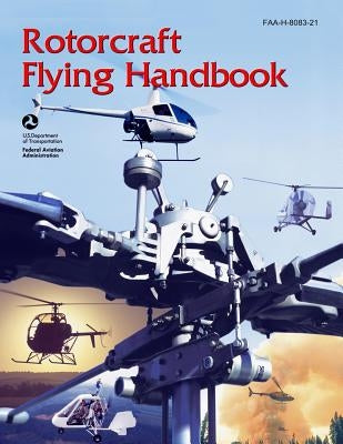 Rotorcraft Flying Handbook by Adminstration, Federal Aviation