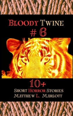 Bloody Twine #6: Twisted Tales with Twisted Endings by Marlott, Matthew L.