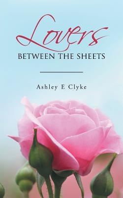 Lovers Between the Sheets by Clyke, Ashley E.