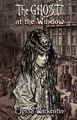 The Ghost At The Window by Warkentin, Elyssa