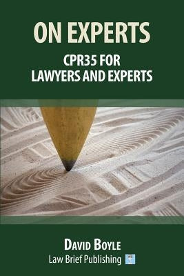 On Experts: CPR35 for Lawyers and Experts by Boyle, David