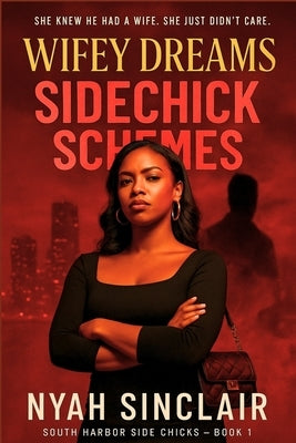 Wifey Dreams, Sidechick Schemes: A Tale of Urban Love and Tragic Heartbreak by Sinclair, Nyah James