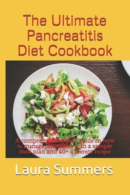 The Ultimate Pancreatitis Diet Cookbook: A comprehensive bооk guіdе оn how tо mаnаgе р
 by Summers, Laura