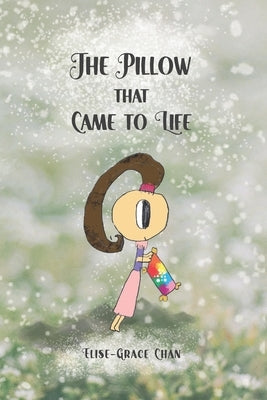 The Pillow That Came To Life by Chan, Elise-Grace