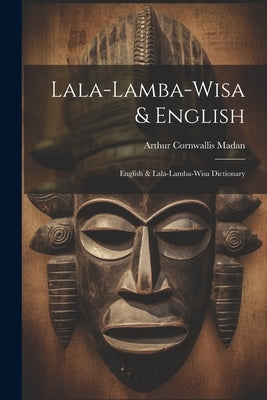 Lala-lamba-wisa & English: English & Lala-lamba-wisa Dictionary by Madan, Arthur Cornwallis