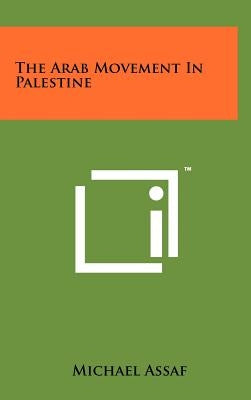 The Arab Movement In Palestine by Assaf, Michael