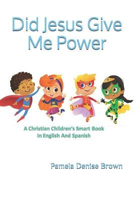 Did Jesus Give Me Power by Brown, Pamela Denise