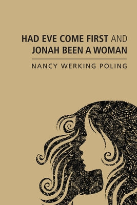 Had Eve Come First and Jonah Been a Woman by Poling, Nancy Werking