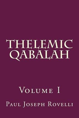 Thelemic Qabalah: Volume I by Rovelli, Paul Joseph