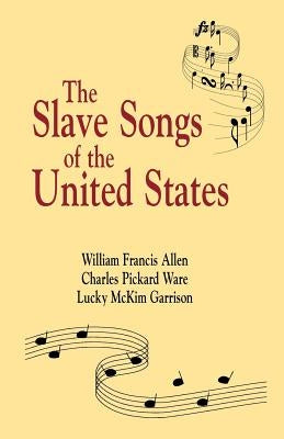 Slave Songs of the United States by Allen, William