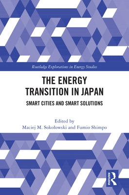 The Energy Transition in Japan: Smart Cities and Smart Solutions by Sokolowski, Maciej M.