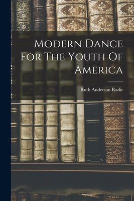 Modern Dance For The Youth Of America by Radir, Ruth Anderson