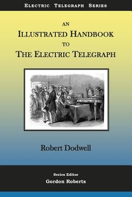 An Illustrated Handbook to the Electric Telegraph by Roberts, Gordon