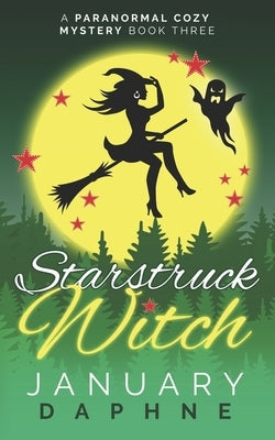 Starstruck Witch: A Paranormal Cozy Mystery by Daphne, January