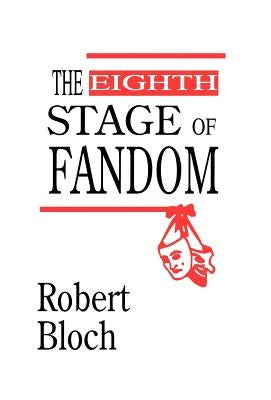 The Eighth Stage of Fandom by Bloch, Robert