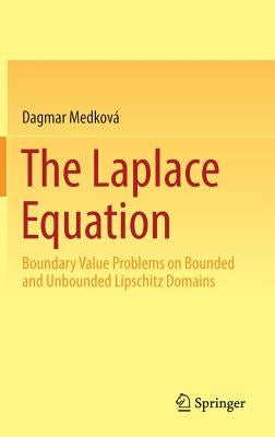 The Laplace Equation: Boundary Value Problems on Bounded and Unbounded Lipschitz Domains by Medková, Dagmar