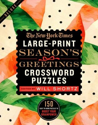 The New York Times Large-Print Season's Greetings Crossword Puzzles: 150 Easy to Hard Puzzles to Boost Your Brainpower by New York Times