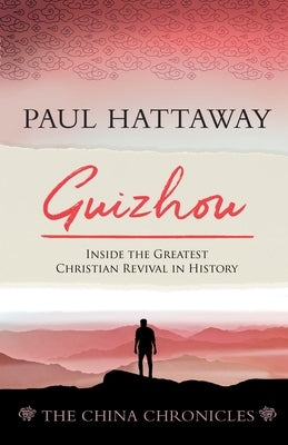 Guizhou: Inside the Greatest Christian Revival in History by Hattaway, Paul