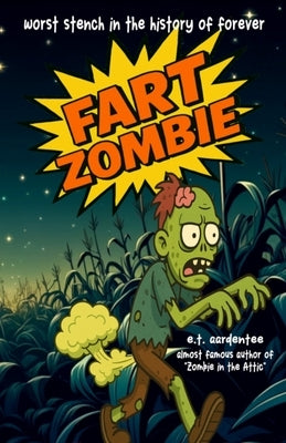 Fart Zombie: The Wacky Adventures of Max Blinker and His Fart Plagued Zombie Friend (A Funny Zombie Books for Kids Tall Tale, Ideally Suited for Boys by Aardentee, E. T.