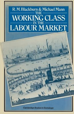 The Working Class in the Labour Market by Blackburn, R. M.