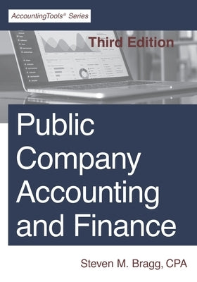 Public Company Accounting and Finance: Third Edition by Bragg, Steven M.
