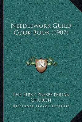 Needlework Guild Cook Book (1907) by The First Presbyterian Church