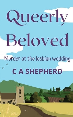 Queerly Beloved: Murder at the Lesbian Wedding by Shepherd, C. A.