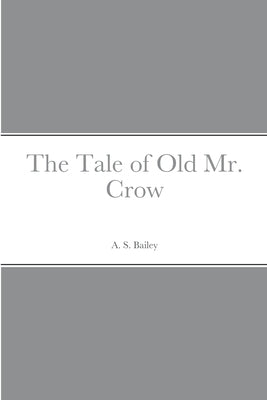 The Tale of Old Mr. Crow by Bailey, A. S.