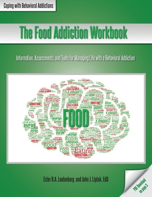 The Food Addiction Workbook: Information, Assessments, and Tools For Managing Life with a Behavioral Addiction by Leutenberg, Ester R. a.