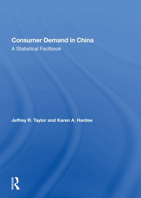 Consumer Demand in China: A Statistical Factbook by Taylor, Jeffrey R.