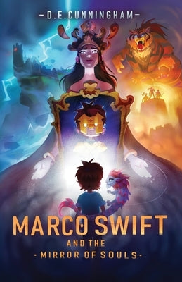 Marco Swift and the Mirror of Souls: A Middle-Grade Fantasy Adventure by Cunningham, D. E.